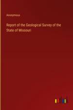 Report of the Geological Survey of the State of Missouri af Anonymous