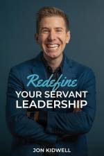 Redefine Your Servant Leadership af Jon Kidwell