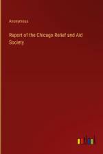Report of the Chicago Relief and Aid Society af Anonymous