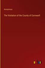 The Visitation of the County of Cornwarll af Anonymous