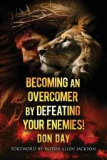 Becoming an Overcomer by Defeating Your Enemies af Don Day
