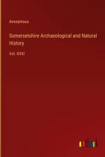 Somersetshire Archaeological and Natural History af Anonymous