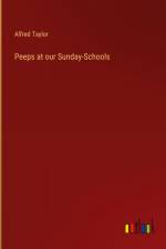 Peeps at our Sunday-Schools af Alfred Taylor