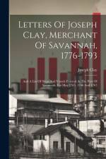 Letters Of Joseph Clay, Merchant Of Savannah, 1776-1793 af Joseph Clay