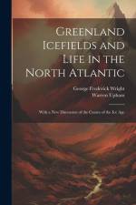 Greenland Icefields and Life in the North Atlantic af George Frederick Wright