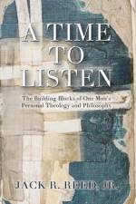A Time To Listen: The Building Blocks of One Man's Personal Theology and Philosophy af Jack Reed
