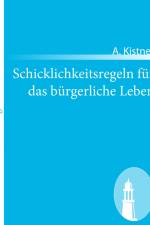 Schicklichkeitsregeln für das bürgerliche Leben af A. Kistner