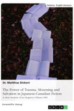 The Power of Trauma, Mourning and Salvation in Japanese-Canadian Fiction af Matthias Dickert