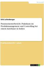 Praxissemesterbericht. Praktikum im Produktmanagement und Controlling bei einem Autobauer in Indien af Erik Leitenberger