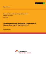 Torlinientechnologie im Fußball. Technologische Standardisierung als Markthemmnis? af Björn Böhnke