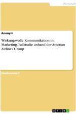 Wirkungsvolle Kommunikation im Marketing. Fallstudie anhand der Austrian Airlines Group af Anonymous