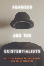Agamben and the Existentialists af Marcos Antonio Norris