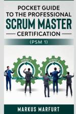 Pocket guide to the Professional Scrum Master Certification (PSM 1) af Markus Marfurt