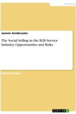 The Social Selling in the B2B Service Industry. Opportunities and Risks af Jasmin Armbruster