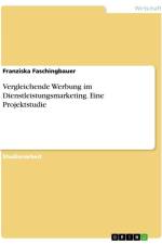 Vergleichende Werbung im Dienstleistungsmarketing. Eine Projektstudie af Franziska Faschingbauer