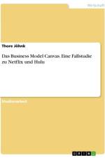 Das Business Model Canvas. Eine Fallstudie zu Netflix und Hulu af Thore Jöhnk