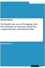 Die Realität, die uns zur Verfügung steht: Das Filmische bei Kracauer anhand des zeitgenössischen rumänischen Films af Roxana Rotaru