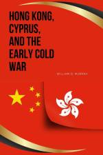 Hong Kong, Cyprus, and the Early Cold War af William D. Murray