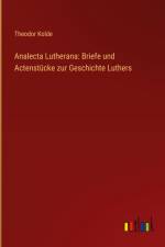 Analecta Lutherana: Briefe und Actenstücke zur Geschichte Luthers af Theodor Kolde