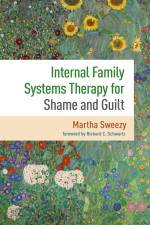 Internal Family Systems Therapy for Shame and Guilt af Martha Sweezy