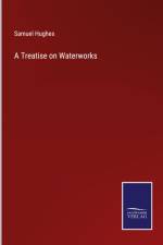 A Treatise on Waterworks af Samuel Hughes