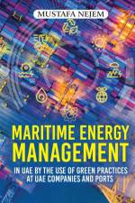Maritime Energy Management in UAE by the Use of Green Practices at UAE Companies and Ports af Mustafa Nejem