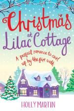 Christmas at Lilac Cottage: A perfect romance to curl up by the fire with