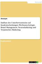 Einfluss des Unterbewusstseins auf Kaufentscheidungen. Werbepsychologie, Brand Management, Neuromarketing und Trojanisches Marketing af Anonymous