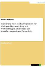Einführung eines Grafikprogramms zur künftigen Eigenerstellung von Werbeanzeigen. Am Beispiel des Versicherungsmaklers Exemplario af Joshua Knierim