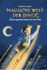 Magische Welt der Dinge - Antons geheime Reise mit Paul Pulli af Alexandra Wagner