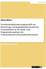 Dividendendiskontierungsmodell zur Bewertung von kapitalmarktorientierten Unternehmen in der Reife- und Degenerationsphase des Unternehmens-Lebenszyklus-Konzeptes af Niklas Muller