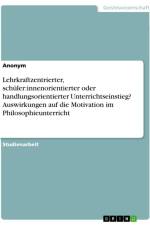 Lehrkraftzentrierter, schüler:innenorientierter oder handlungsorientierter Unterrichtseinstieg? Auswirkungen auf die Motivation im Philosophieunterricht af Anonymous