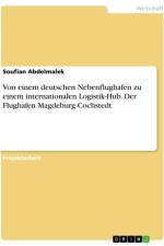 Von einem deutschen Nebenflughafen zu einem internationalen Logistik-Hub. Der Flughafen Magdeburg Cochstedt af Soufian Abdelmalek