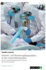 Intensiv- und Beatmungskapazitäten in der Universitätsmedizin. Prozess- und Ablauforganisation während der Corona-Pandemie af Sandro Lorenz