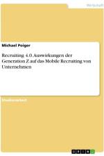Recruiting 4.0. Auswirkungen der Generation Z auf das Mobile Recruiting von Unternehmen af Michael Poiger