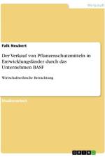 Der Verkauf von Pflanzenschutzmitteln in Entwicklungsländer durch das Unternehmen BASF af Falk Neubert
