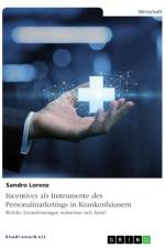 Incentives als Instrumente des Personalmarketings in Krankenhäusern. Welche Zusatzleistungen wünschen sich Ärzte? af Sandro Lorenz