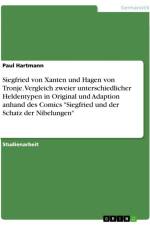 Siegfried von Xanten und Hagen von Tronje. Vergleich zweier unterschiedlicher Heldentypen in Original und Adaption anhand des Comics 