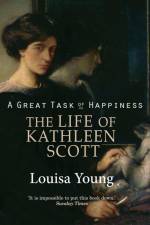 A Great Task of Happiness The Life of Kathleen Scott af Louisa Young
