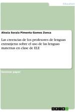 Las creencias de los profesores de lenguas extranjeras sobre el uso de las lenguas maternas en clase de ELE af Alexia Soraia Pimenta Gomes Zonca