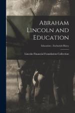 Abraham Lincoln and Education; Education - Zachariah Riney af Lincoln Financial Foundation Collection