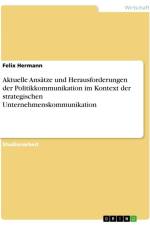 Aktuelle Ansätze und Herausforderungen der Politikkommunikation im Kontext der strategischen Unternehmenskommunikation af Felix Hermann