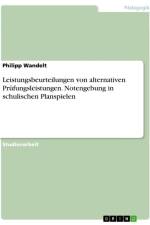 Leistungsbeurteilungen von alternativen Prüfungsleistungen. Notengebung in schulischen Planspielen af Philipp Wandelt