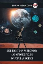 Side-Lights On Astronomy And Kindred Fields Of Popular Science af Newcomb Simon