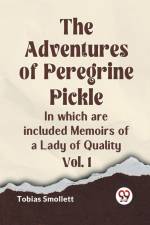 The Adventures of Peregrine Pickle In which are included Memoirs of a Lady of Quality Vol. 1 af Smollett Tobias