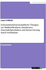 Lebensmittelwissenschaftliche Übungen zur Maillard-Reaktion, Emulsionen, Sauermilchprodukten und Konservierung durch Sorbinsäure af Laura Fröhlich