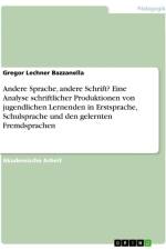 Andere Sprache, andere Schrift? Eine Analyse schriftlicher Produktionen von jugendlichen Lernenden in Erstsprache, Schulsprache und den gelernten Fremdsprachen af Gregor Lechner Bazzanella