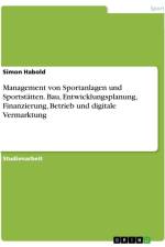 Management von Sportanlagen und Sportstätten. Bau, Entwicklungsplanung, Finanzierung, Betrieb und digitale Vermarktung af Simon Habold