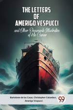 The Letters Of Amerigo Vespucci And Other Documents Illustrative Of His Career af de las Casas Bartolome