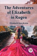 The Adventures Of Elizabeth In Rugen af von Arnim Elizabeth
